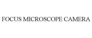 FOCUS MICROSCOPE CAMERA Trademark Image