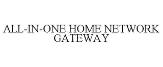 ALL-IN-ONE HOME NETWORK GATEWAY Trademark Image