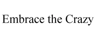 EMBRACE THE CRAZY Trademark Image