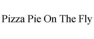 PIZZA PIE ON THE FLY Trademark Image