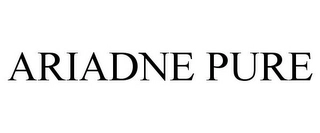 ARIADNE PURE Trademark Image