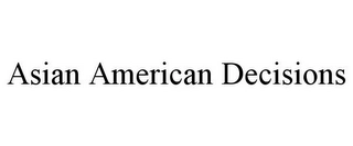 ASIAN AMERICAN DECISIONS Trademark Image