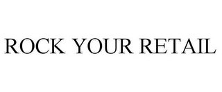 ROCK YOUR RETAIL Trademark Image