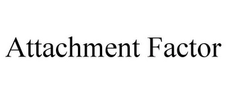 ATTACHMENT FACTOR Trademark Image