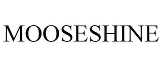 MOOSESHINE Trademark Image