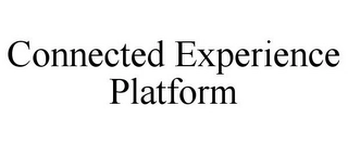 CONNECTED EXPERIENCE PLATFORM Trademark Image
