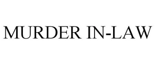 MURDER IN-LAW Trademark Image