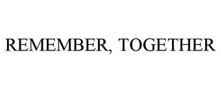 REMEMBER, TOGETHER Trademark Image
