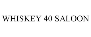 WHISKEY 40 SALOON Trademark Image