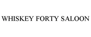 WHISKEY FORTY SALOON Trademark Image