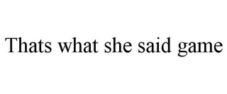 THATS WHAT SHE SAID GAME Trademark Image