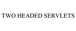 TWO HEADED SERVLETS Trademark Image