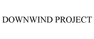 DOWNWIND PROJECT Trademark Image
