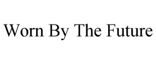 WORN BY THE FUTURE Trademark Image