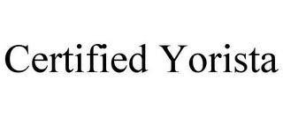 CERTIFIED YORISTA Trademark Image