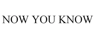 NOW YOU KNOW Trademark Image