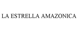 LA ESTRELLA AMAZONICA Trademark Image