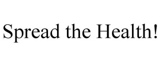 SPREAD THE HEALTH! Trademark Image