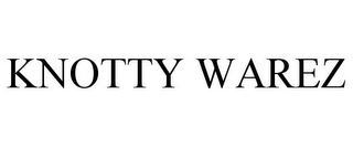 KNOTTY WAREZ Trademark Image