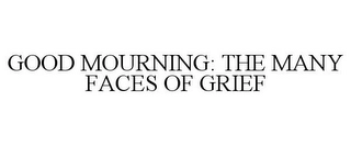 GOOD MOURNING: THE MANY FACES OF GRIEF Trademark Image