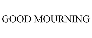 GOOD MOURNING Trademark Image