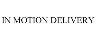 IN MOTION DELIVERY Trademark Image