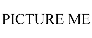 PICTURE ME Trademark Image