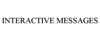 INTERACTIVE MESSAGES Trademark Image
