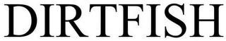 DIRTFISH Trademark Image