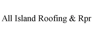 ALL ISLAND ROOFING & RPR Trademark Image