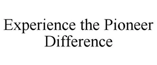 EXPERIENCE THE PIONEER DIFFERENCE Trademark Image