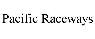 PACIFIC RACEWAYS Trademark Image