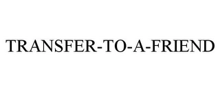 TRANSFER-TO-A-FRIEND Trademark Image