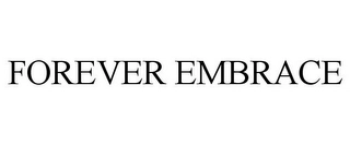 FOREVER EMBRACE Trademark Image