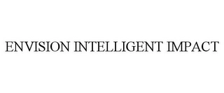 ENVISION INTELLIGENT IMPACT Trademark Image