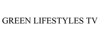 GREEN LIFESTYLES TV Trademark Image
