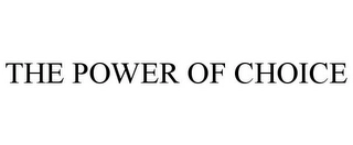 THE POWER OF CHOICE Trademark Image