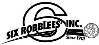 6 SIX ROBBLEES' INC. SINCE 1913 Trademark Image