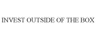 INVEST OUTSIDE OF THE BOX Trademark Image