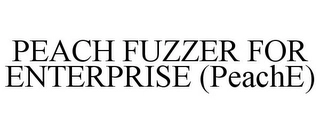 PEACH FUZZER FOR ENTERPRISE (PEACHE) Trademark Image