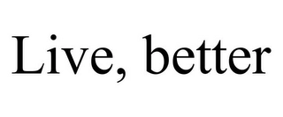 LIVE, BETTER Trademark Image