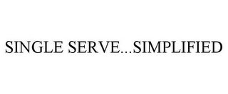 SINGLE SERVE...SIMPLIFIED Trademark Image
