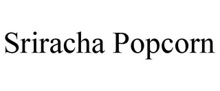 SRIRACHA POPCORN Trademark Image