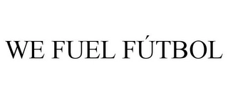 WE FUEL FÚTBOL Trademark Image