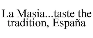 LA MASIA...TASTE THE TRADITION, ESPAÑA Trademark Image