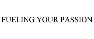 FUELING YOUR PASSION Trademark Image