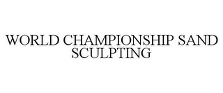 WORLD CHAMPIONSHIP SAND SCULPTING Trademark Image