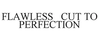 FLAWLESS CUT TO PERFECTION Trademark Image
