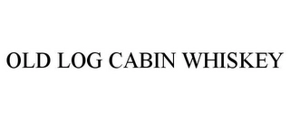 OLD LOG CABIN WHISKEY Trademark Image