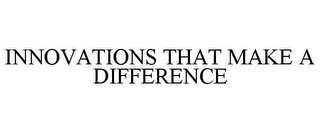 INNOVATIONS THAT MAKE A DIFFERENCE Trademark Image